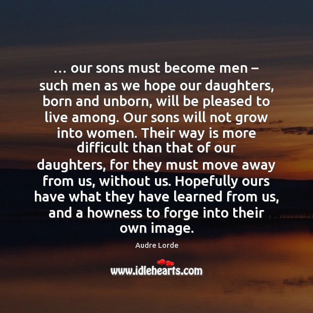 … our sons must become men – such men as we hope our daughters, Image