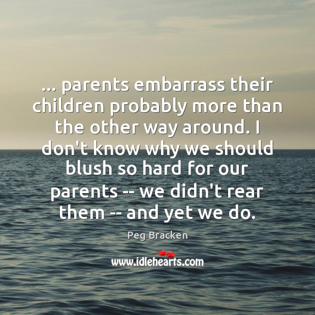 … parents embarrass their children probably more than the other way around. I Image