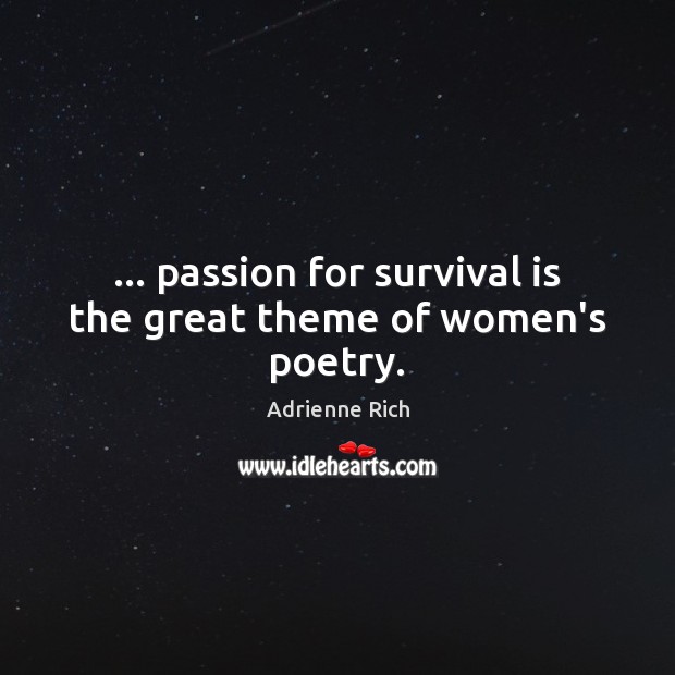 … passion for survival is the great theme of women’s poetry. Image