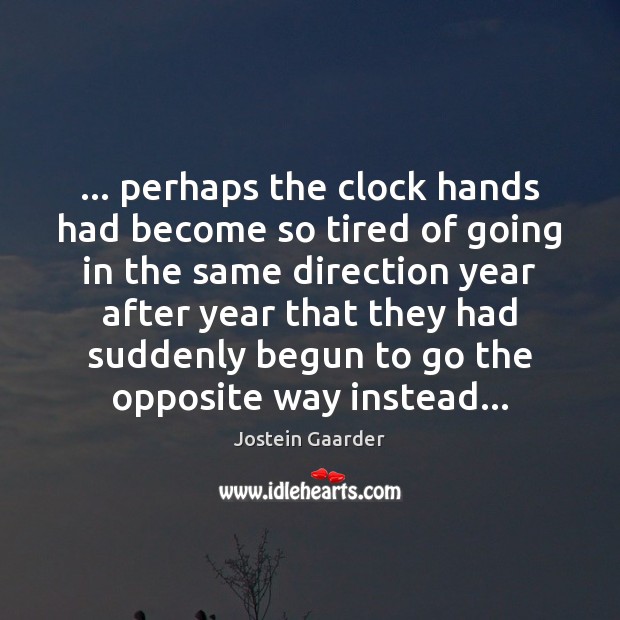 … perhaps the clock hands had become so tired of going in the Image