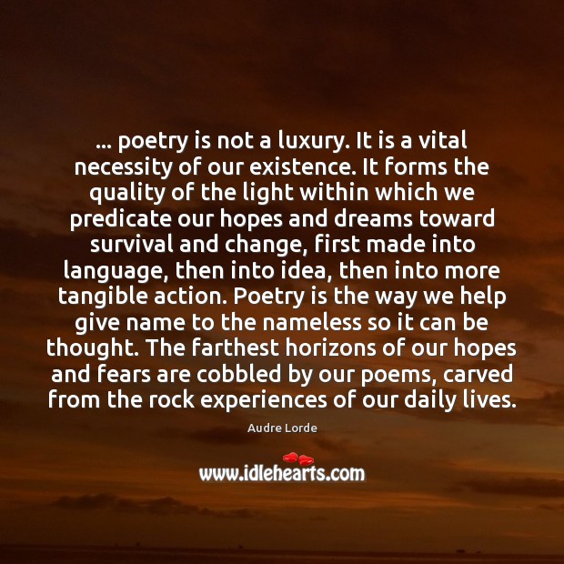 … poetry is not a luxury. It is a vital necessity of our Audre Lorde Picture Quote