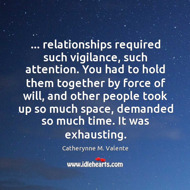 … relationships required such vigilance, such attention. You had to hold them together Image