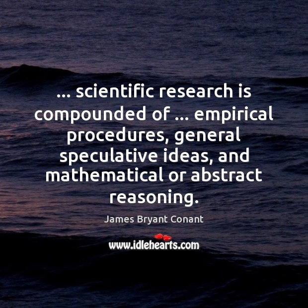 … scientific research is compounded of … empirical procedures, general speculative ideas, and mathematical Image
