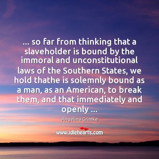 … so far from thinking that a slaveholder is bound by the immoral Image