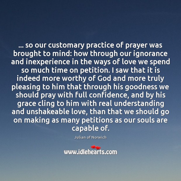 … so our customary practice of prayer was brought to mind: how through Practice Quotes Image