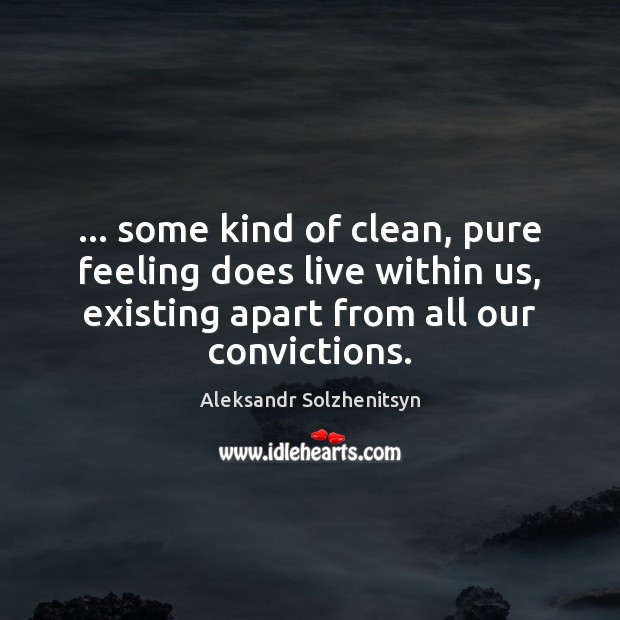 … some kind of clean, pure feeling does live within us, existing apart Image