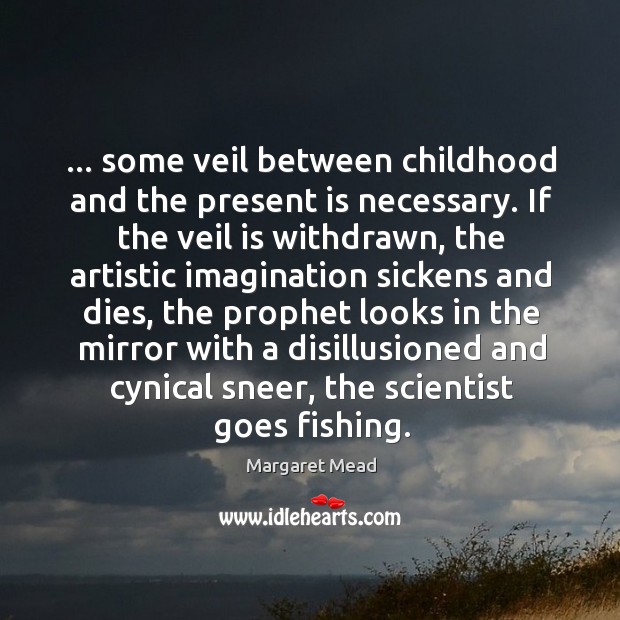 … some veil between childhood and the present is necessary. If the veil Image
