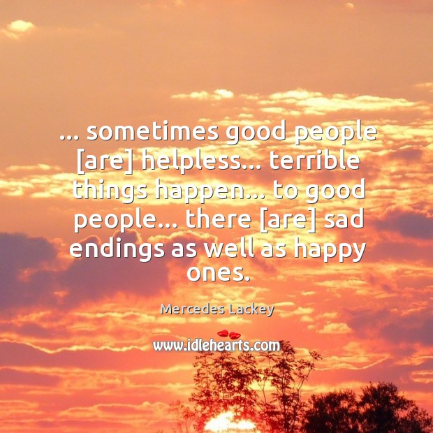… sometimes good people [are] helpless… terrible things happen… to good people… there [ Image