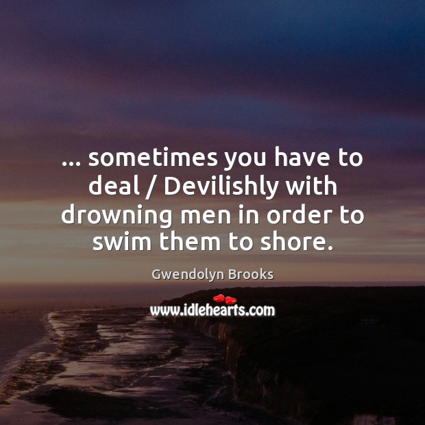 … sometimes you have to deal / Devilishly with drowning men in order to Image