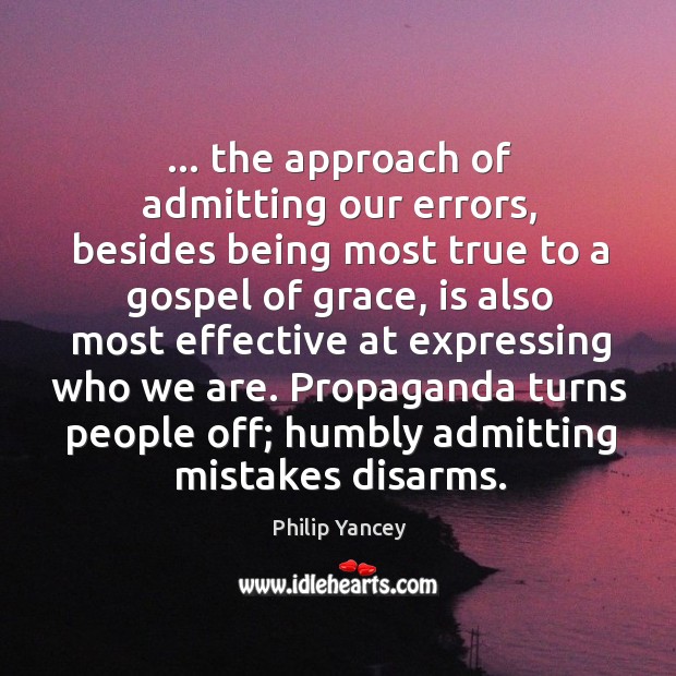 … the approach of admitting our errors, besides being most true to a 