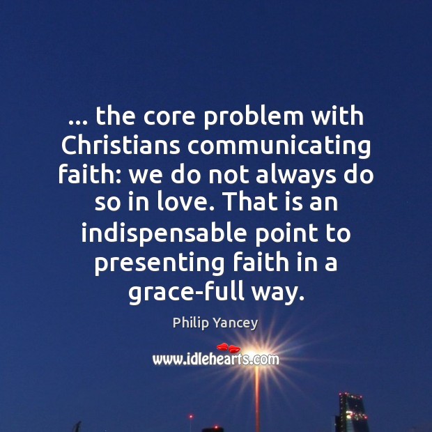 … the core problem with Christians communicating faith: we do not always do Image
