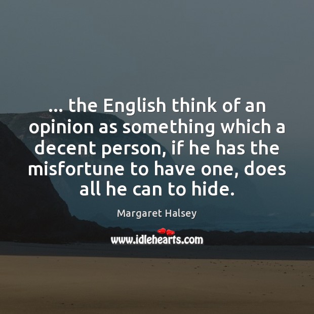 … the English think of an opinion as something which a decent person, Image