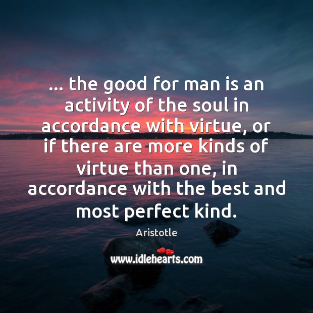 … the good for man is an activity of the soul in accordance Image