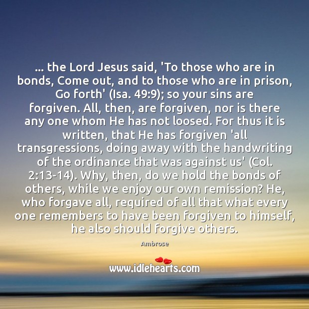 … the Lord Jesus said, ‘To those who are in bonds, Come out, Ambrose Picture Quote