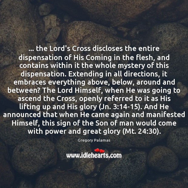 … the Lord’s Cross discloses the entire dispensation of His Coming in the Gregory Palamas Picture Quote