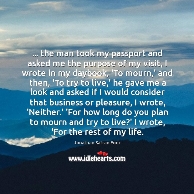 … the man took my passport and asked me the purpose of my Jonathan Safran Foer Picture Quote
