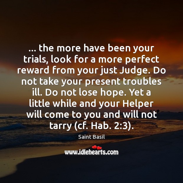 … the more have been your trials, look for a more perfect reward Image