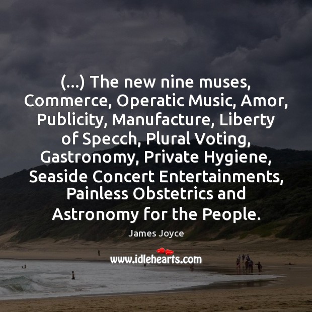(…) The new nine muses, Commerce, Operatic Music, Amor, Publicity, Manufacture, Liberty of Vote Quotes Image