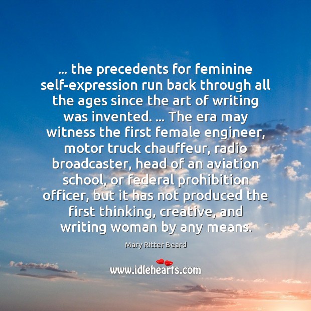 … the precedents for feminine self-expression run back through all the ages since Mary Ritter Beard Picture Quote