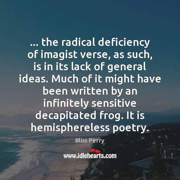 … the radical deficiency of imagist verse, as such, is in its lack Image