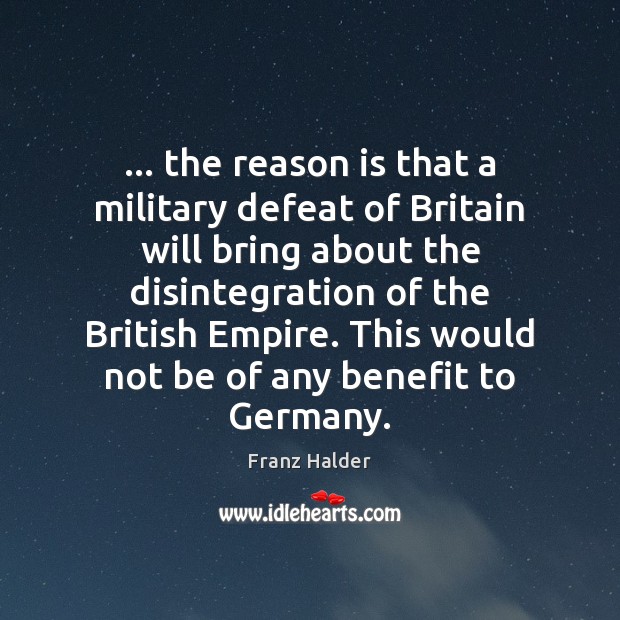 … the reason is that a military defeat of Britain will bring about Image