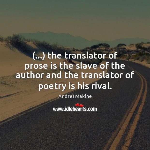 (…) the translator of prose is the slave of the author and the Image