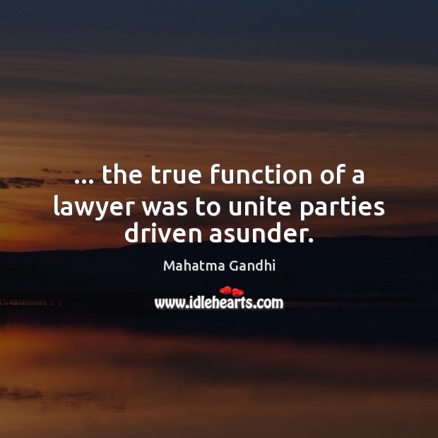 … the true function of a lawyer was to unite parties driven asunder. Image