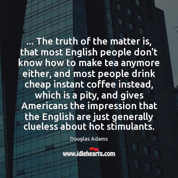 … The truth of the matter is, that most English people don’t know Coffee Quotes Image