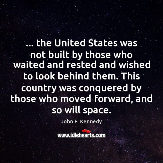 … the United States was not built by those who waited and rested Image