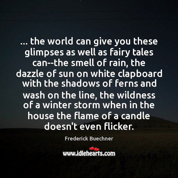 … the world can give you these glimpses as well as fairy tales Frederick Buechner Picture Quote