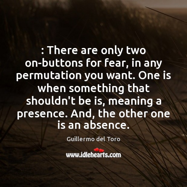 : There are only two on-buttons for fear, in any permutation you want. Image