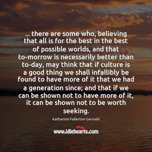 … there are some who, believing that all is for the best in Katharine Fullerton Gerould Picture Quote