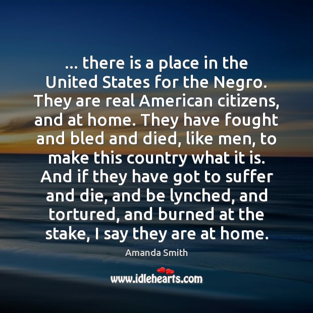 … there is a place in the United States for the Negro. They Amanda Smith Picture Quote