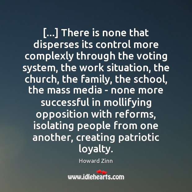 […] There is none that disperses its control more complexly through the voting Howard Zinn Picture Quote