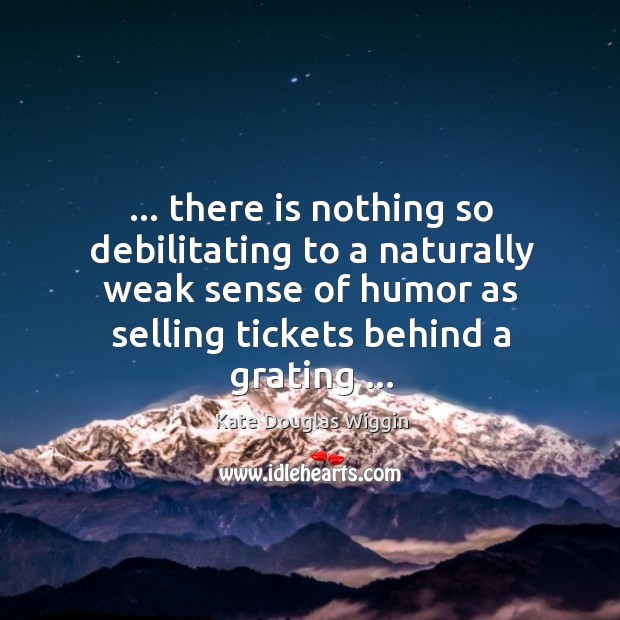 … there is nothing so debilitating to a naturally weak sense of humor Image