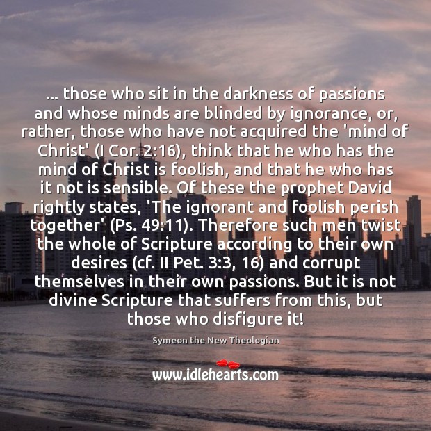 … those who sit in the darkness of passions and whose minds are Symeon the New Theologian Picture Quote