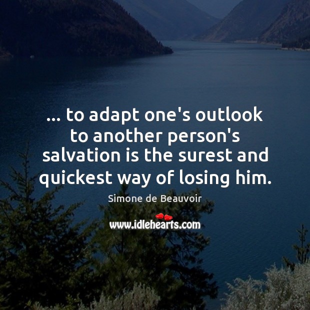 … to adapt one’s outlook to another person’s salvation is the surest and Image