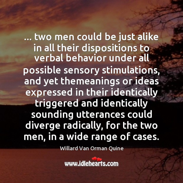 … two men could be just alike in all their dispositions to verbal Behavior Quotes Image