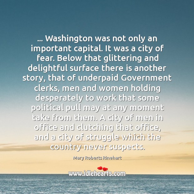 … Washington was not only an important capital. It was a city of 
