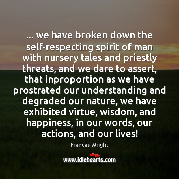 … we have broken down the self-respecting spirit of man with nursery tales Frances Wright Picture Quote
