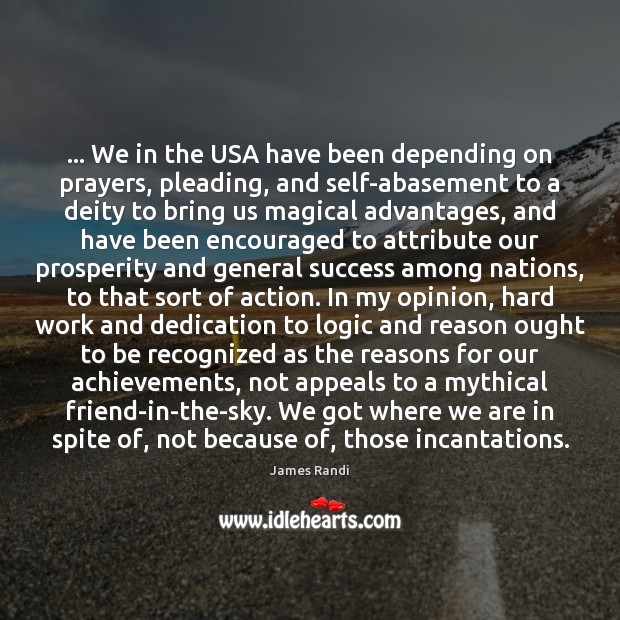 … We in the USA have been depending on prayers, pleading, and self-abasement James Randi Picture Quote