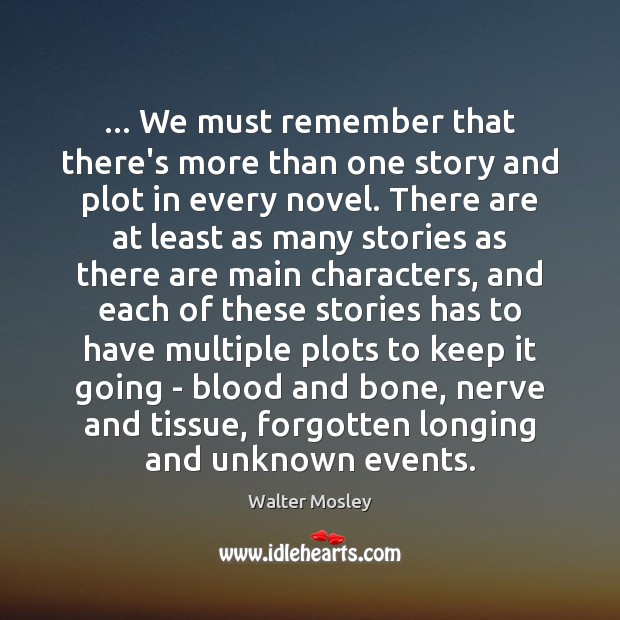 … We must remember that there’s more than one story and plot in Walter Mosley Picture Quote