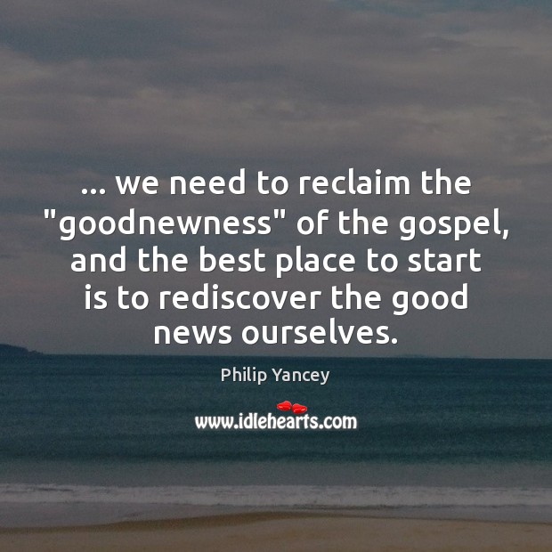 … we need to reclaim the “goodnewness” of the gospel, and the best Image