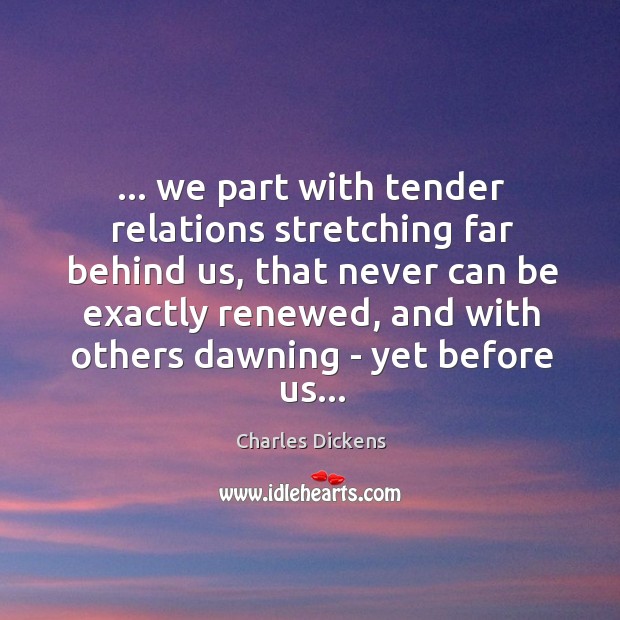 … we part with tender relations stretching far behind us, that never can Image
