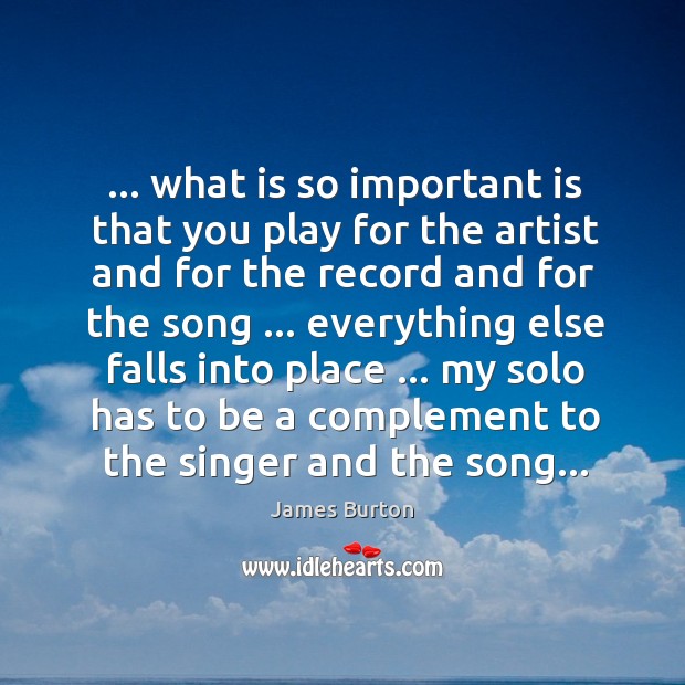 … what is so important is that you play for the artist and Image