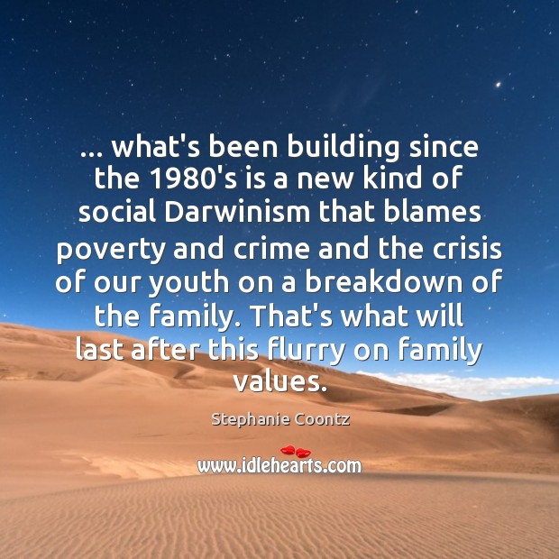 … what’s been building since the 1980’s is a new kind of social Stephanie Coontz Picture Quote