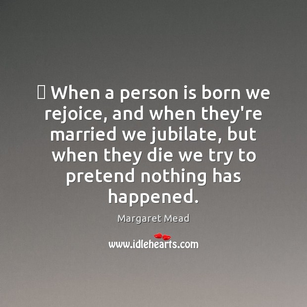 ‎ When a person is born we rejoice, and when they’re married we Image