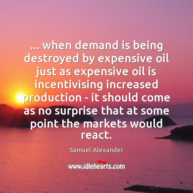 … when demand is being destroyed by expensive oil just as expensive oil Image