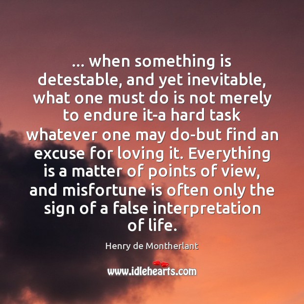 … when something is detestable, and yet inevitable, what one must do is Image