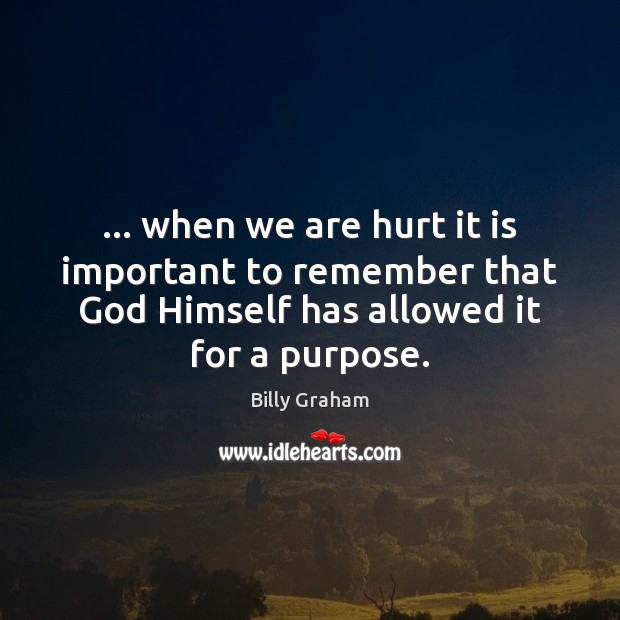 … when we are hurt it is important to remember that God Himself Hurt Quotes Image